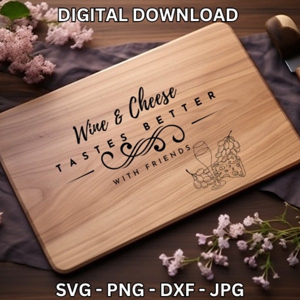 Wine & Cheese Tastes Better With Friends svg, cheese board svg, display board, laser cut files, charcuterie svg, cutting board, glowforge