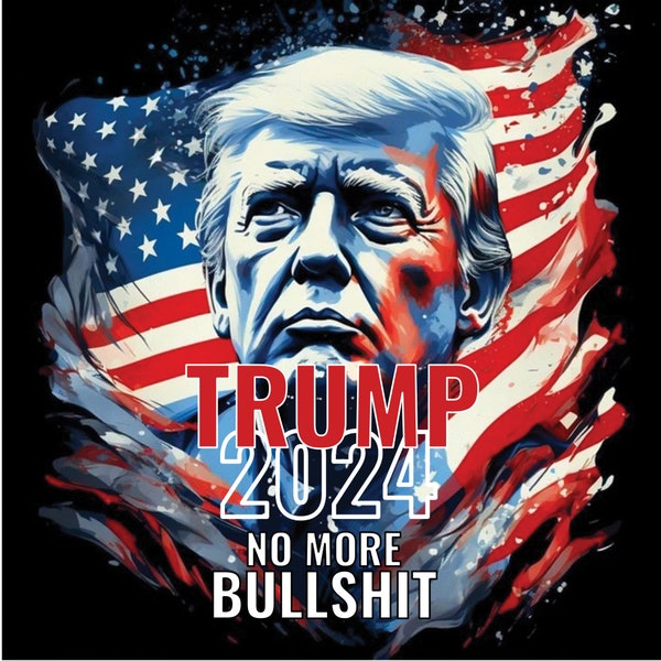 Trump 2024 No More Bullshit Png, Trump Flag Png, USA Flag Png, Donald Trump Png, 2024 Election, Take America Back , Republican, Make America