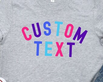 Personalized Custom Text Tshirt, Custom Design, Custom Text, Custom Shirt, Made to Order, Personalized Shirt, Custom Gift, Birthday Gift