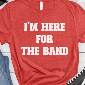 Marching Band Shirt, Band Dad Shirt, Band Mom Shirt, Marching Band Gift, Football Tshirt, Band Gift, Marching Band Tee, Here for the Band