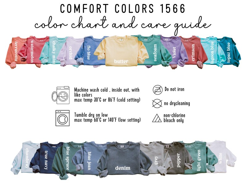 May include: Color chart and care guide for Comfort Colors 1566 sweatshirts. The chart shows 16 different colors, including terracotta, watermelon, chalky mint, orchid, flo blue, butter, seafoam, violet, crimson, lagoon blue, topaz blue, chambray, true navy, blue spruce, blue jean, denim, grey, light green, pepper, and white. The care guide includes instructions for machine washing, tumble drying, and ironing.