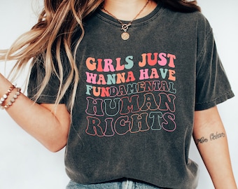 Girls Just Wanna Have Fundamental Human Rights Comfort Colors Shirt, Feminist Shirt, Female Feminism Shirt, Women's Rights Shirt for Women