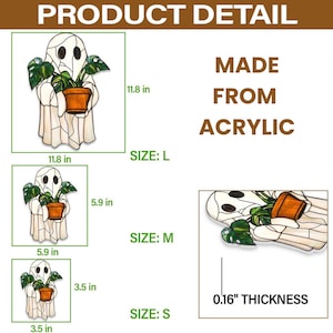 May include: Three sizes of a ghost holding a potted plant. The ghost is made of acrylic and is available in small, medium, and large sizes. The ghost is 3.5 inches, 5.9 inches, and 11.8 inches tall. The thickness of the ghost is 0.16 inches.