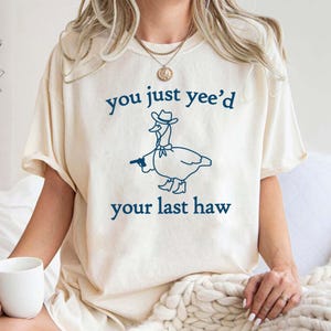 Silly Goose Comfort Colors Shirt, Silly Goose Shirt, Funny Cowgirl Shirt, 90s Aesthetic Shirt, You Just Yeed Your Last Haw, Funny Gift