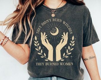 Comfort Colors They Didn't Burn Witches They Burned Women Shirt, Witchy Feminist Tees, Halloween Feminism TShirt, Boho Girl Power Tee