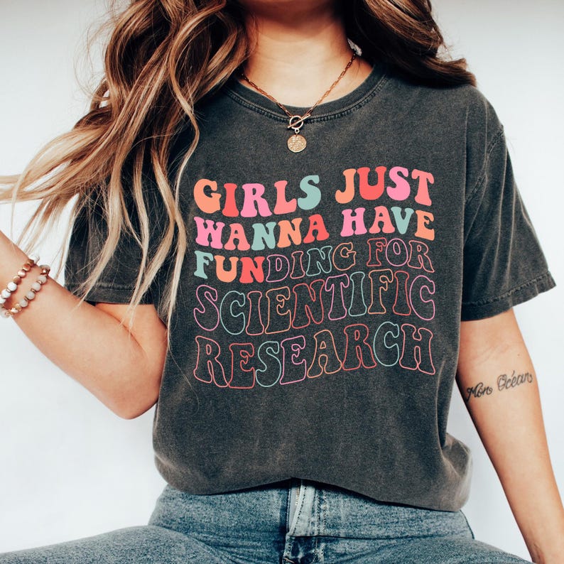 girls just wanna have funding for scientific research feminist t-shirt