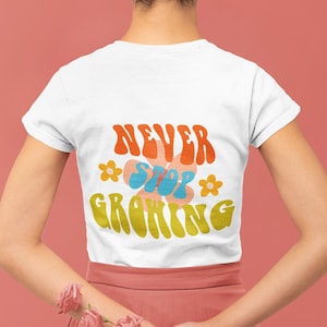 Stop nooit met groeiend bloemen T-shirt | Bloem Hip T-shirt | Bloem grafisch overhemd | Bella canvas t-shirt | Groovy T-shirt voor dames
