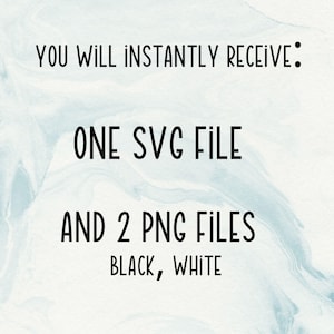 May include: Text on a blue and white background reads: "YOU WILL INSTANTLY RECEIVE: ONE SVG FILE AND 2 PNG FILES BLACK, WHITE."