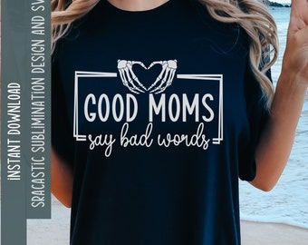 Sarcastic Funny Mom and Daughter Svg Good moms say bad words Mom Life Quote Vibes for Shirts Funny Adult Humour PNG skeleton heart mum