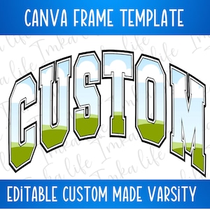 May include: Editable Canva frame template with the word "CUSTOM" in a varsity style font. The letters are outlined in black and filled with a blue sky and green grass design.