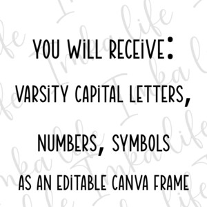 May include: Black and white text on a white background that reads "YOU WILL RECEIVE: VARSITY CAPITAL LETTERS, NUMBERS, SYMBOLS AS AN EDITABLE CANVA FRAME".