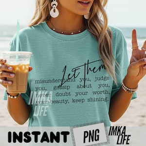 Puede incluir: Una camiseta de color verde azulado claro con el texto "Let them misunderstand you, judge you, gossip about you, never doubt your worth, your beauty, keep shining." La camiseta también tiene el texto "IMKA LIFE" y "INSTANT PNG".