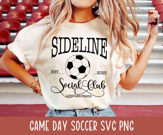 Sideline Soccer Social Club Svg Soccer Mom Football Shirt Png Sideline Cheer Varsity Football Jersey Retro Game Day Loud and Proud Est. 2025