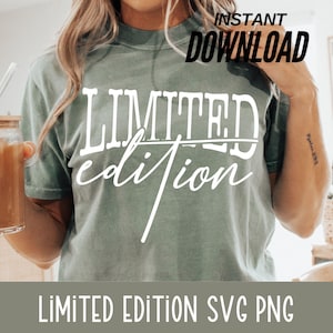 May include: Sage green t-shirt with the words "LIMITED EDITION" in white block and script font. The words "INSTANT DOWNLOAD" are above the shirt's design. Below the shirt is the text "LIMITED EDITION SVG PNG".