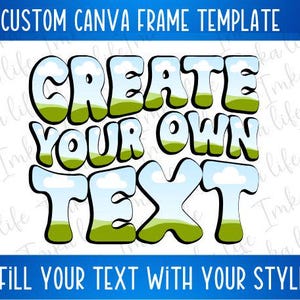 May include: A Canva frame template with a retro, cartoon-style design. The text reads "Create Your Own Text" with a blue sky and green grass background.