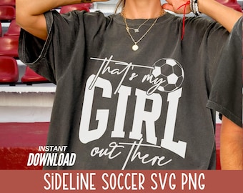 That's my Girl SVG PNG Soccer Mom Football Shirt Sideline Cheer Varsity Football Jersey Mom Dad Game Day Sports Team Shirt Cut File gift mum