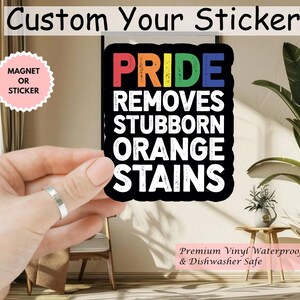 Pride Removes Stubborn Orange Stains Sticker/Car Magnet, Funny Anti Trump LGBTQ Sticker, Social Justice Gift, Progressive Pride Sticker