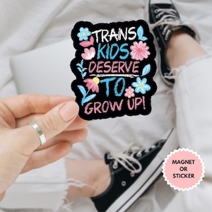 Trans Kids Deserve To Grow Up Transgender LGBT Sticker/Car Magnet, LGBTQ+ Pride Stickers, LGBT Trans Pride Sticker, Rainbow Strong Sticker