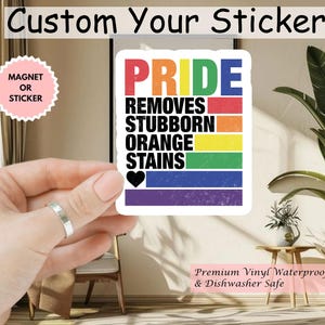 Pride Removes Stubborn Orange Stains Sticker/Car Magnet, Funny Anti Trump LGBTQ Sticker, Social Justice Gift, Progressive Pride Sticker