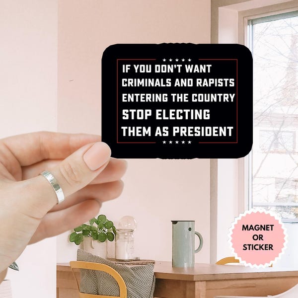Als je niet wilt dat criminelen en verkrachters het land binnenkomen, stop dan met hen als president te kiezen Anti-Trump Sticker/automagneet, anti-Trump