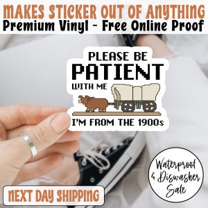 Please Be Patient With Me I&#39;m From The 1900s Sticker/Car Magnet, I&#39;m From The 1900s, Funny Laptop Decal,Coworker Magnet,Water Bottle Decal