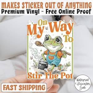 May include: A sticker featuring a cartoon frog wearing overalls and holding a wooden spoon over a pot. The sticker has the text "On My Way To Stir The Pot". The sticker also has the text "MAKES STICKER OUT OF ANYTHING Premium Vinyl - Free Online Proof".