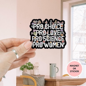 Pro Choice Pro Love Pro Science Pro Women Feminist Women&#39;s Right Sticker/Car Magnet,Womens Rights Sticker,Equal Rights,Social Justice