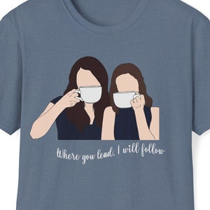 Where you lead shirt