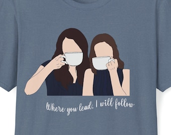 Where you lead shirt
