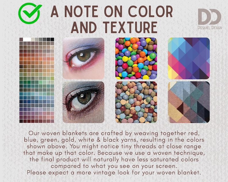 May include: An image with the text "A NOTE ON COLOR AND TEXTURE" and the Dizquiel Design logo. The image includes color swatches, close-up photos of eyes with makeup, and colorful candies. The text explains the color and texture of woven blankets.