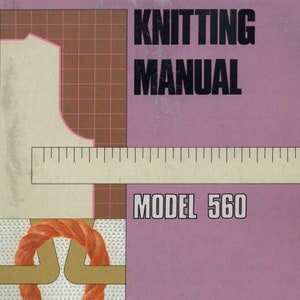 May include: A vintage knitting manual for a knitting machine, model 560. The cover is purple with a white grid pattern and a ruler. The manual has a picture of a knitting machine needle and yarn.