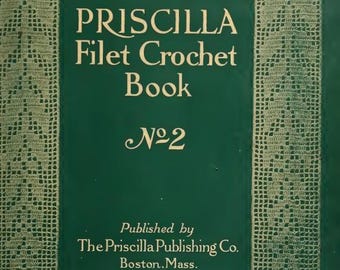 May include: A green book cover with a white border and the text "PRISCILLA Filet Crochet Book Nº2" and "Published by The Priscilla Publishing Co. Boston. Mass."