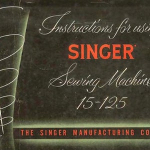 Singer 15-125 Sewing Machine PDF in English Vintage PDF Digital Download User Manual - For repairs servicing your machine.