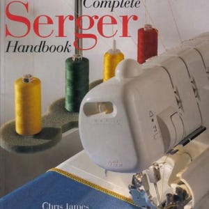 The Complete Serger Handbook Serger / Overlocker Machine Owners Troubleshooting Repair Service Workbook PDF Book Guide Instant Download