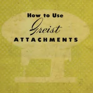 Könnte beinhalten: Eine Vintage-Anleitung für die Verwendung von Greist-Nähmaschinenzubehör. Der Umschlag zeigt einen gelben Hintergrund mit einer weißen Silhouette einer Nähmaschine und dem Text "How to Use Greist Attachments".
