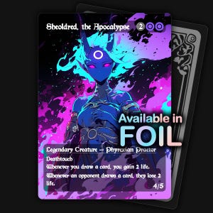 May include: A trading card featuring Sheoldred, the Apocalypse, a Legendary Creature. The card has a blue and purple color scheme with the text "Available in FOIL." The card's text includes "Deathtouch" and other game instructions. The card is 4/5.