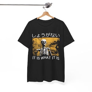 It is what it is Skeleton T-Shirt