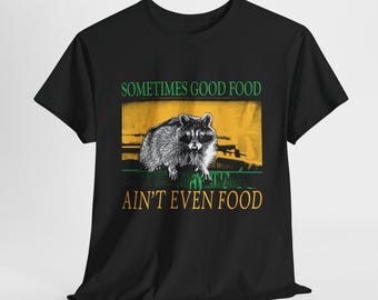 Good Food Ain't Even Food Raccoon T-Shirt