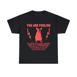 You Are Foolish Rat T-Shirt