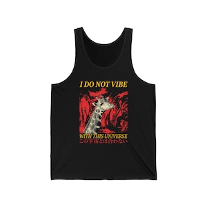 May include: A black tank top featuring a graphic of a giraffe against a red and black background. The text reads I DO NOT VIBE WITH THIS UNIVERSE in yellow letters, with Japanese characters below in red, translating to the same phrase.