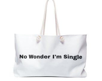 No Wonder I’m Single Weekender Tote Shopper Bag