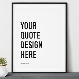 Peut inclure: Impression encadrée avec le texte "YOUR QUOTE DESIGN HERE" en lettres noires grasses sur fond blanc. Le cadre est noir. Une petite plante succulente dans un pot géométrique blanc est à gauche.