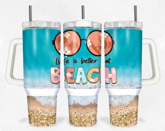 Life is better at the beach 40 oz quencherTumbler Sublimation Design Digital Download PNG Instant DIGITAL ONLY,Ocean tumbler, Beach Tumbler