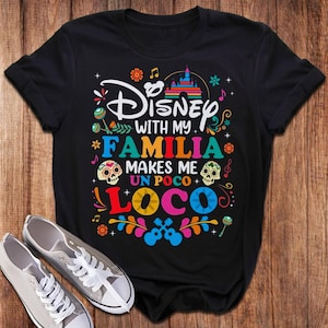 Disneyland Trip With Familia Makes Me Un Poco Loco Shirt, Animated Coco Familia T-Shirt, Magic Kingdom Trip Shirt, Family Vacation Matching