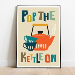 Tea print, pop the kettle on, tea poster, tea wall art, kitchen print, retro kitchen wall art, kitchen poster, art for kitchen