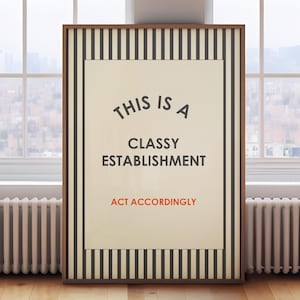 This is a Classy Establishment print - Act accordingly, hallway print, entry way wall art