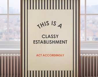 This is a Classy Establishment print - Act accordingly, hallway print, entry way wall art