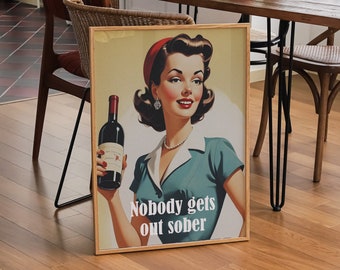 May include: A framed vintage style poster with a woman holding a bottle of wine. The poster has the text "Nobody gets out sober" on it.