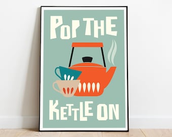 May include: A teal green poster with the text "Pop the Kettle On" in white. A red kettle with steam coming out of the spout is in the center of the poster. Two teacups are stacked below the kettle.