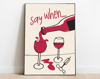 Say when print, Retro Wine Print, Bar Cart Art, Retro drink Print, Vintage Wine Print, Cheers Print, kitchen decor, kitchen wall art bar art